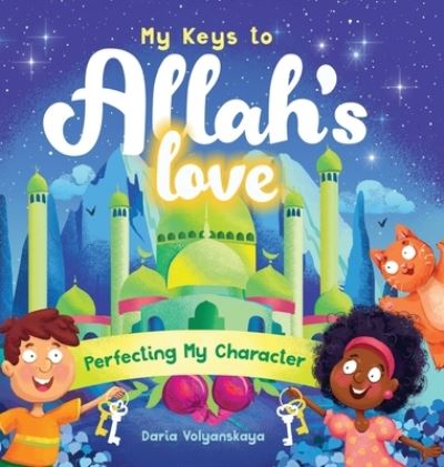 Cover for Daria Volyanskaya · My Keys to Allah's Love: Perfecting My Character - My Keys to Allah's Love (Gebundenes Buch) (2022)