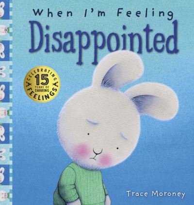Cover for Trace Moroney · When I'm Feeling Disappointed (Gebundenes Buch) [15th Anniversary edition] (2020)