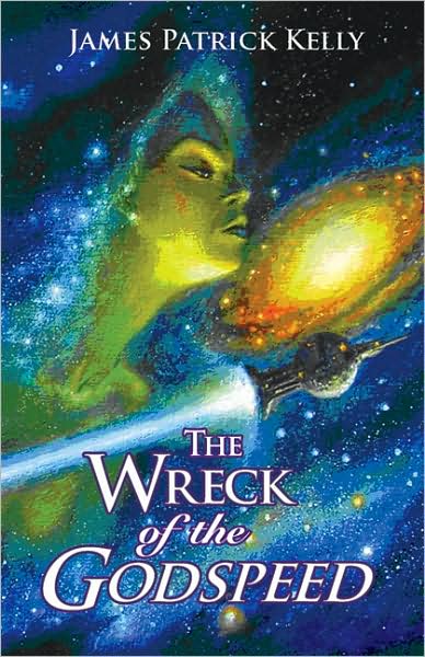 Cover for James Patrick Kelly · Wreck of the Godspeed: And Other Stories (Hardcover Book) (2008)