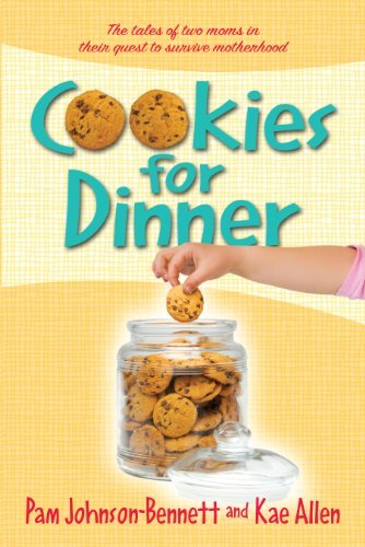 Cover for Kae Allen · Cookies for Dinner: the Tales of Two Moms in Their Quest to Survive Motherhood (Pocketbok) (2011)