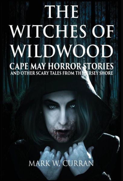 Cover for Mark Wesley Curran · Witches of Wildwood: Cape May Horror Stories and Other Scary Tales from the Jersey Shore: 10 Stories and a Novella - A Collection of Contemporary Horror Fiction (Hardcover bog) [Hardback First edition] (2017)