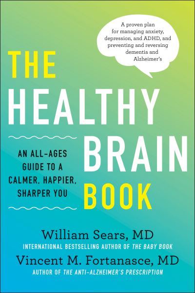 Cover for William Sears · The Healthy Brain Book: An All-Ages Guide to a Calmer, Happier, Sharper You:  A proven plan for managing anxiety, depression, and ADHD, and preventing and reversing dementia and Alzhei (Hardcover Book) (2020)