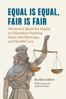 Cover for Allen Gilbert · Equal is Equal, Fair is Fair: Vermont's Quest for Equity in Education Funding, Same-Sex Marriage, and Health Care (Paperback Book) (2020)