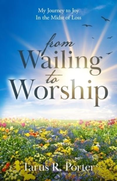 Cover for Tarus Porter · From Wailing to Worship (Book) (2022)