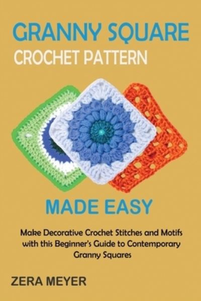 Cover for Zera Meyer · Granny Square Crochet Patterns Made Easy (Book) (2022)