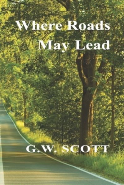 Cover for G W Scott · Where Roads May Lead (Paperback Book) (2020)