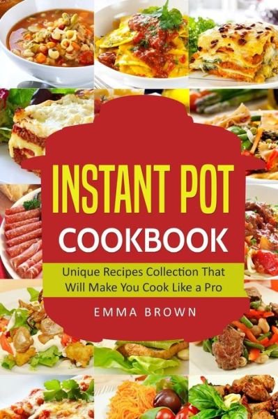 Instant Pot Cookbook - Emma Brown - Libros - Createspace Independent Publishing Platf - 9781974633517 - 17 de agosto de 2017