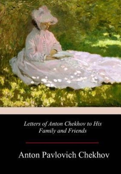 Cover for Anton Pavlovich Chekhov · Letters of Anton Chekhov to His Family and Friends (Paperback Book) (2017)
