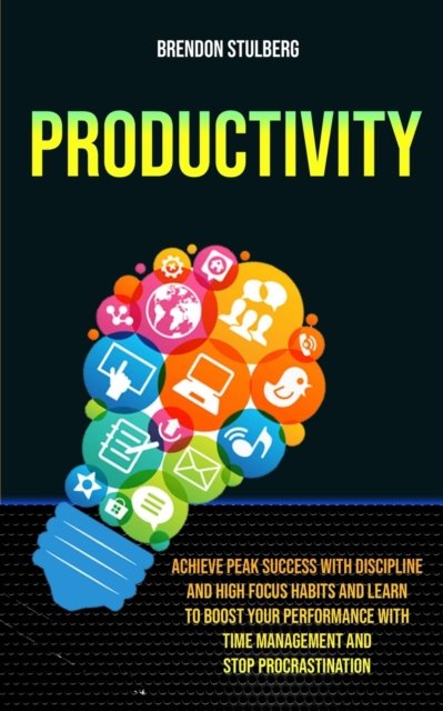 Productivity - Brendon Stulberg - Kirjat - Robert Satterfield - 9781989682517 - tiistai 6. elokuuta 2019