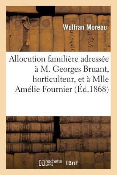 Cover for Moreau-w · Allocution familire adresse  Georges Bruant, et  Mlle Amlie Fournier, au moment de leur mariage (Paperback Book) (2014)