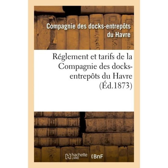 Cover for Compagnie Des Docks-Entrepots Du Havre · Reglement Et Tarifs de la Compagnie Des Docks-Entrepots Du Havre (Paperback Book) (2016)