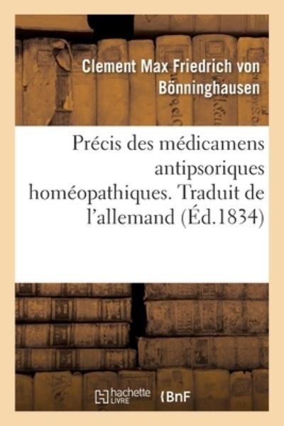 Cover for Von Bonninghausen-c · Precis Des Medicamens Antipsoriques Homeopathiques. Traduit de l'Allemand (Taschenbuch) (2018)