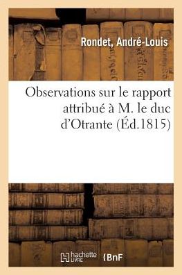 Cover for André-Louis Rondet · Observations Sur Le Rapport Attribue A M. Le Duc d'Otrante (Paperback Book) (2018)