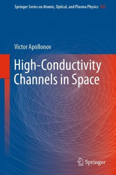 Cover for Victor Apollonov · High-Conductivity Channels in Space - Springer Series on Atomic, Optical, and Plasma Physics (Hardcover Book) [1st ed. 2018 edition] (2018)