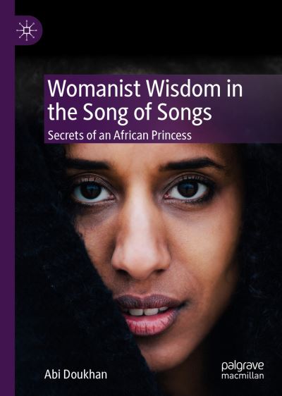 Cover for Abi Doukhan · Womanist Wisdom in the Song of Songs: Secrets of an African Princess (Hardcover Book) [2019 edition] (2019)
