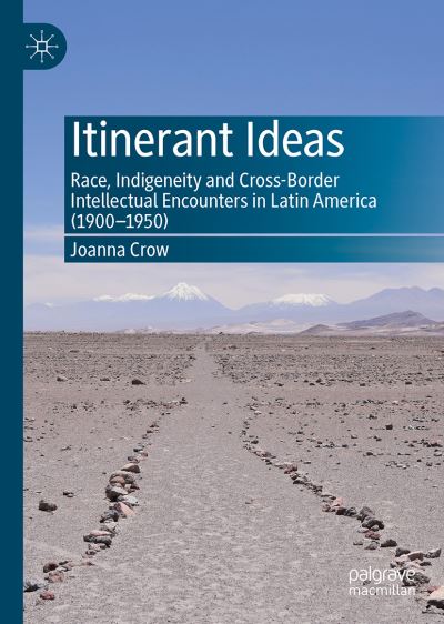 Cover for Joanna Crow · Itinerant Ideas: Race, Indigeneity and Cross-Border Intellectual Encounters in Latin America (1900-1950) (Hardcover Book) [2022 edition] (2022)