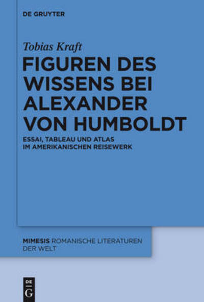 Figuren Des Wissens Bei Alexander Von Humboldt: Essai, Tableau Und Atlas Im Amerikanischen Reisewerk (Mimesis) (German Edition) - Tobias Kraft - Books - Mouton De Gruyter - 9783110350517 - September 15, 2014
