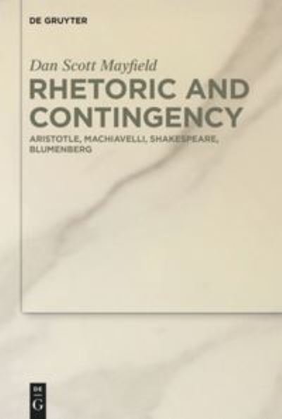 Rhetoric and Contingency - Mayfield - Livros -  - 9783110701517 - 26 de outubro de 2020