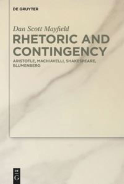 Rhetoric and Contingency - Mayfield - Libros -  - 9783110701517 - 26 de octubre de 2020