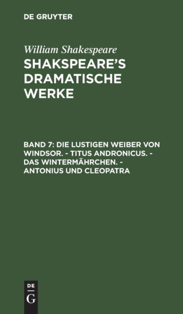 Die Lustigen Weiber Von Windsor. - Titus Andronicus. - Das Wintermahrchen. - Antonius Und Cleopatra - William Shakespeare - Bücher - de Gruyter - 9783111296517 - 13. Dezember 1901