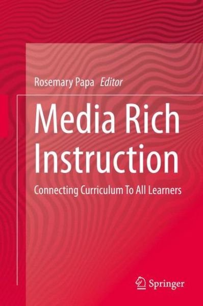Media Rich Instruction: Connecting Curriculum To All Learners - Rosemary Papa - Libros - Springer International Publishing AG - 9783319001517 - 17 de julio de 2014