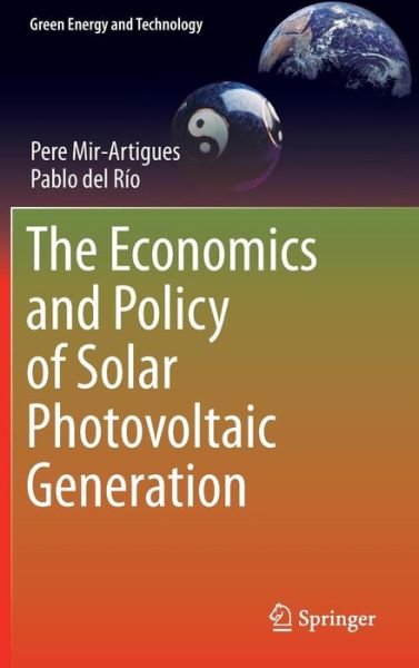 Cover for Pere Mir-Artigues · The Economics and Policy of Solar Photovoltaic Generation - Green Energy and Technology (Hardcover bog) [1st ed. 2016 edition] (2016)