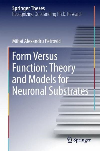 Cover for Mihai Alexandru Petrovici · Form Versus Function: Theory and Models for Neuronal Substrates - Springer Theses (Hardcover Book) [1st ed. 2016 edition] (2016)