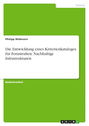 Cover for Philipp Widmaier · Die Entwicklung eines Kriterienkataloges fur Fernstrassen. Nachhaltige Infrastrukturen (Paperback Book) (2021)
