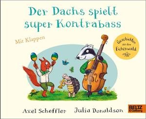 Der Dachs spielt super Kontrabass - Axel Scheffler - Books - Julius Beltz GmbH & Co. KG - 9783407757517 - August 16, 2023