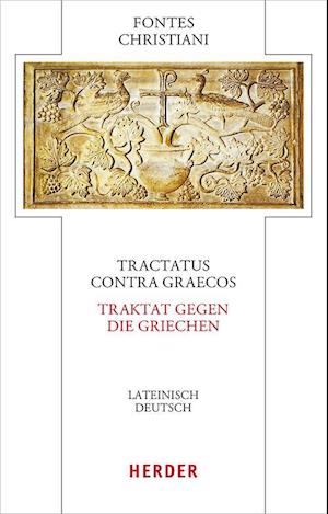 Tractatus Contra Graecos - Traktat Gegen die Griechen - Verlag Herder - Books - Herder Verlag - 9783451329517 - April 8, 2024