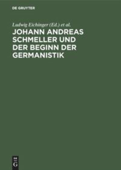 Cover for Ludwig Eichinger · Johann Andreas Schmeller und der Beginn der Germanistik (Hardcover Book) (1988)