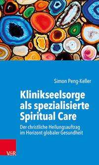 Cover for Prof. Dr. Simon Peng-Keller · Klinikseelsorge als spezialisierte Spiritual Care: Der christliche Heilungsauftrag im Horizont globaler Gesundheit (Paperback Book) (2021)