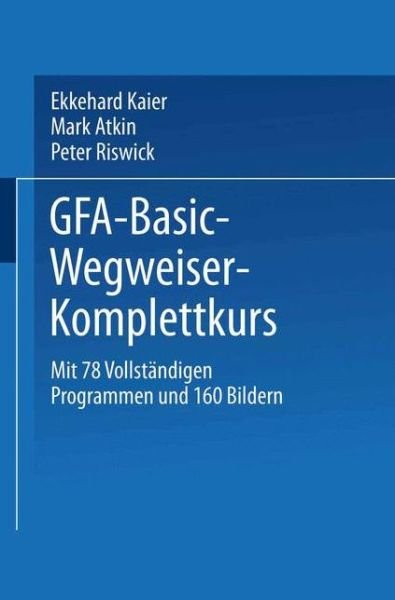 Gfa-Basic-Wegweiser-Komplettkurs - Ekkehard Kaier - Bücher - Springer Fachmedien Wiesbaden - 9783528045517 - 1988