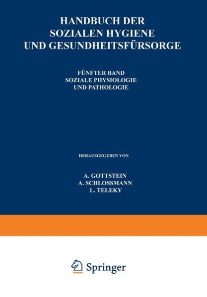 Cover for A Gottstein · Handbuch Der So&amp;#438; ialen Hygiene Und Gesundheitsfursorge: Funfter Band: So&amp;#438; iale Physiologie Und Pathologie (Paperback Book) [Softcover Reprint of the Original 1st 1927 edition] (1927)