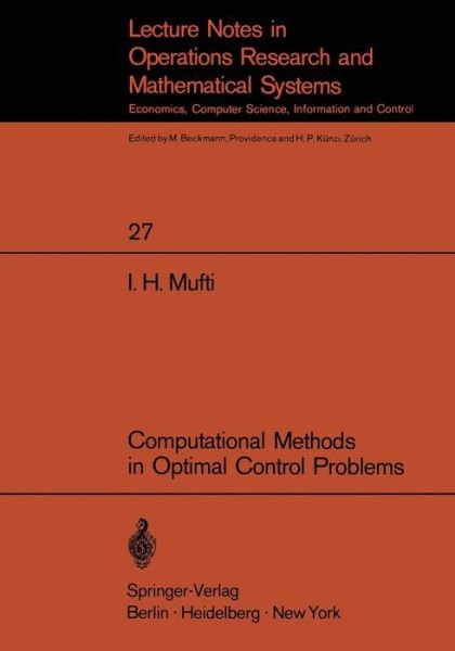 Cover for I. H. Mufti · Computational Methods in Optimal Control Problems - Lecture Notes in Economics and Mathematical Systems (Pocketbok) [Softcover reprint of the original 1st ed. 1970 edition] (1970)