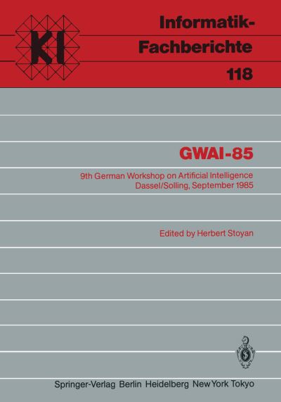 Cover for Herbert Stoyan · Gwai-85: 9th German Workshop on Artificial Intelligence Dassel / Solling, September 23-27, 1985 - Informatik-fachberichte (Paperback Book) (1986)