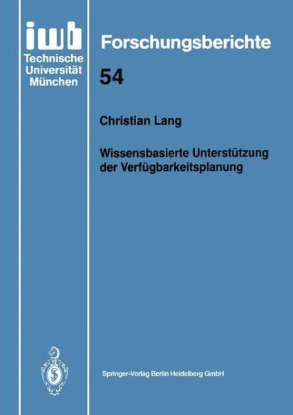 Cover for Lang, Christian,   Dip Dip · Wissensbasierte Unterstutzung Der Verfugbarkeitsplanung - Iwb Forschungsberichte (Paperback Book) [German edition] (1992)