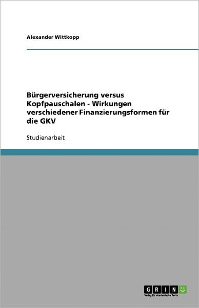 Bürgerversicherung versus Kopf - Wittkopp - Books - GRIN Verlag - 9783638597517 - August 13, 2007
