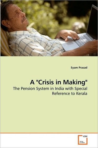 Cover for Syam Prasad · A &quot;Crisis in Making&quot;: the Pension System in India with Special Reference to Kerala (Paperback Bog) (2010)