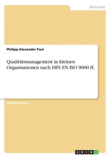 Cover for Philipp-Alexander Paul · Qualitatsmanagement in kleinen Organisationen nach DIN EN ISO 9000 ff. (Paperback Book) (2010)