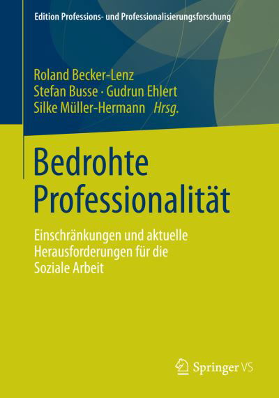 Cover for Roland Becker-lenz · Bedrohte Professionalitat: Einschrankungen Und Aktuelle Herausforderungen Fur Die Soziale Arbeit - Edition Professions- Und Professionalisierungsforschung (Paperback Book) [2015 edition] (2015)