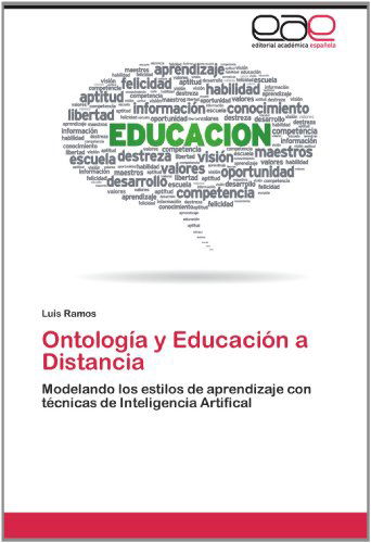 Cover for Luis Ramos · Ontología Y Educación a Distancia: Modelando Los Estilos De Aprendizaje Con Técnicas De Inteligencia Artifical (Paperback Book) [Spanish edition] (2012)