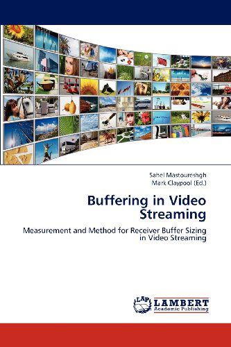 Buffering in Video Streaming: Measurement and Method for Receiver Buffer Sizing in Video Streaming - Sahel Mastoureshgh - Bøger - LAP LAMBERT Academic Publishing - 9783659150517 - 28. juni 2012