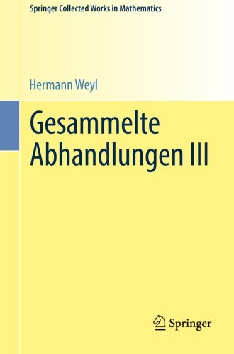 Gesammelte Abhandlungen III - Springer Collected Works in Mathematics - Hermann Weyl - Bücher - Springer-Verlag Berlin and Heidelberg Gm - 9783662442517 - 16. September 2014