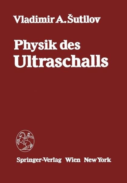 Cover for V a Sutilov · Physik Des Ultraschalls: Grundlagen (Paperback Book) [Softcover Reprint of the Original 1st 1984 edition] (2012)