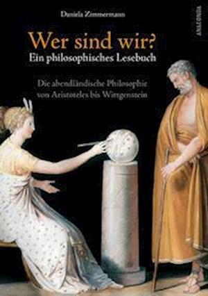 Cover for Daniela Zimmermann · Wer sind wir? Ein philosophisches Lesebuch. Die abendländische Philosophie von Aristoteles bis Wittgenstein (Book) (2022)