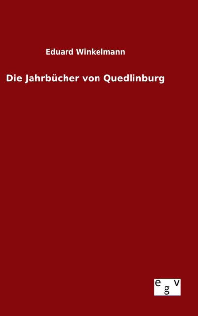 Cover for Eduard Winkelmann · Die Jahrbucher Von Quedlinburg (Gebundenes Buch) (2015)