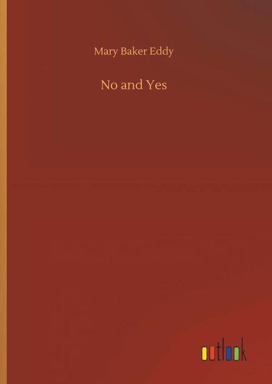 No and Yes - Mary Baker Eddy - Livros - Outlook Verlag - 9783734051517 - 21 de setembro de 2018