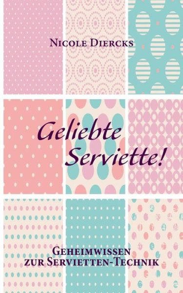 Cover for Nicole Diercks · Geliebte Serviette! (Paperback Book) [German edition] (2014)