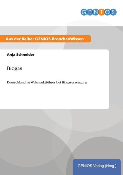 Cover for Anja Schneider · Biogas: Deutschland ist Weltmarktfuhrer bei Biogaserzeugung (Paperback Book) (2015)